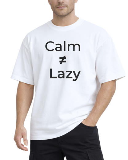 Calm ≠ Lazy  Tee